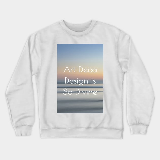 Art Deco So Divine Crewneck Sweatshirt by Michelle Le Grand